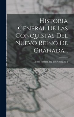 Cover Historia General De Las Conquistas Del Nuevo Reino De Granada...