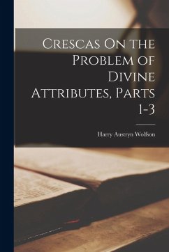 Crescas On the Problem of Divine Attributes, Parts 1-3 - Wolfson, Harry Austryn