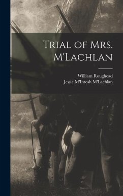 Trial of Mrs. M'Lachlan - Roughead, William; M'Lachlan, Jessie M'Intosh