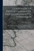 Conversión En Piritú (Colombia) De Indios Cumanagotos Y Palenques: Con La Práctica Que Se Observa En La Enseñanza De Los Naturales En Lengua Cumanagot
