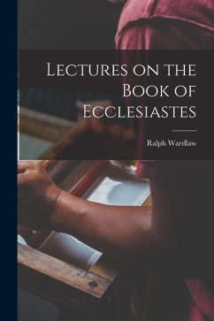 Lectures on the Book of Ecclesiastes - Wardlaw, Ralph