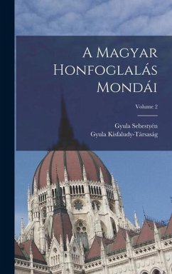 A Magyar Honfoglalás Mondái; Volume 2 - Sebestyén, Gyula; Kisfaludy-Társaság, Gyula