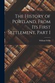 The History of Portland, from its First Settlement, Part I