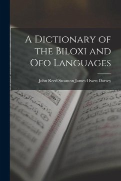 A Dictionary of the Biloxi and Ofo Languages - Owen Dorsey, John Reed Swanton James