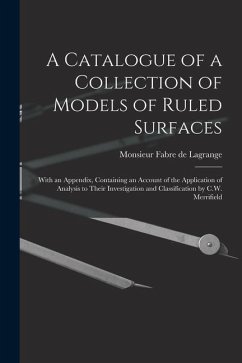 A Catalogue of a Collection of Models of Ruled Surfaces; With an Appendix, Containing an Account of the Application of Analysis to Their Investigation - Fabre De Lagrange, Monsieur