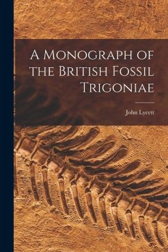 A Monograph of the British Fossil Trigoniae - Lycett, John