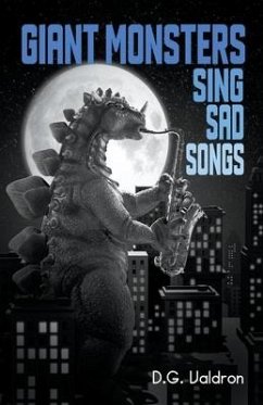 Giant Monsters Sing Sad Songs - Valdron, D. G.