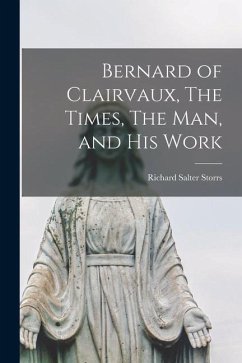 Bernard of Clairvaux, The Times, The Man, and His Work - Storrs, Richard Salter