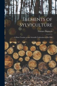 Elements of Sylviculture: A Short Treatise on the Scientific Cultivation of the Oak - Bagneris, Gustave