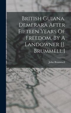 British Guiana. Demerara After Fifteen Years Of Freedom, By A Landowner [j. Brummell.] - Brummell, John