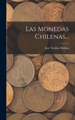 Las Monedas Chilenas... - Medina, José Toribio