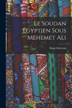 Le Soudan Égyptien sous Mehemet Ali - Dehérain, Henri