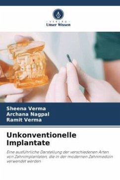 Unkonventionelle Implantate - Verma, Sheena;Nagpal, Archana;verma, Ramit