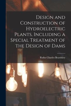 Design and Construction of Hydroelectric Plants, Including a Special Treatment of the Design of Dams - Beardsley, Rufus Charles