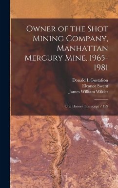 Owner of the Shot Mining Company, Manhattan Mercury Mine, 1965-1981: Oral History Transcript / 199 - Swent, Eleanor; Wilder, James William; Casburn, William