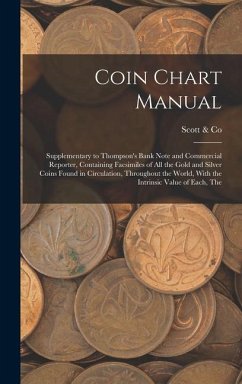 Coin Chart Manual: Supplementary to Thompson's Bank Note and Commercial Reporter, Containing Facsimiles of all the Gold and Silver Coins