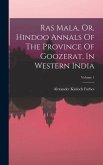 Ras Mala, Or, Hindoo Annals Of The Province Of Goozerat, In Western India; Volume 1