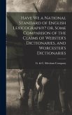 Have we a National Standard of English Lexicography? or, Some Comparison of the Claims of Webster's Dictionaries, and Worcester's Dictionaries