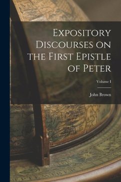 Expository Discourses on the First Epistle of Peter; Volume I - Brown, John