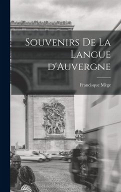 Souvenirs de la Langue d'Auvergne - Mège, Francisque Souvenirs de la Langue d'Auvergne - Mège, Francisque