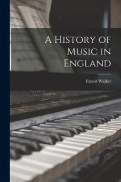 A History of Music in England - Walker, Ernest