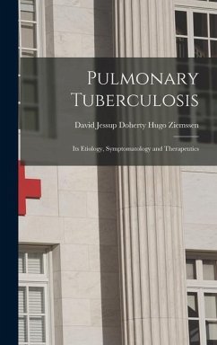 Pulmonary Tuberculosis: Its Etiology, Symptomatology and Therapeutics - Ziemssen, David Jessup Doherty Hugo