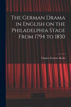 Cover The German Drama in English on the Philadelphia Stage From 1794 to 1830