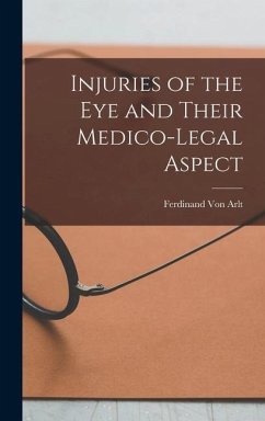 Injuries of the Eye and Their Medico-Legal Aspect - Arlt, Ferdinand Von