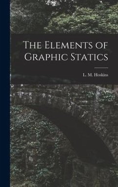 The Elements of Graphic Statics - Hoskins, L. M.