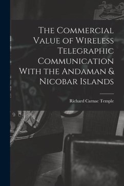 The Commercial Value of Wireless Telegraphic Communication With the Andaman & Nicobar Islands - Temple, Richard Carnac