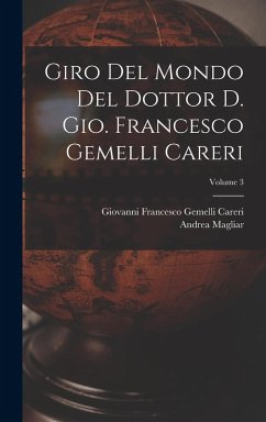 Giro del mondo del dottor d. Gio. Francesco Gemelli Careri; Volume 3 - Andrea, Magliar