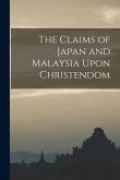 The Claims of Japan and Malaysia Upon Christendom The Claims of Japan and Malaysia Upon Christendom