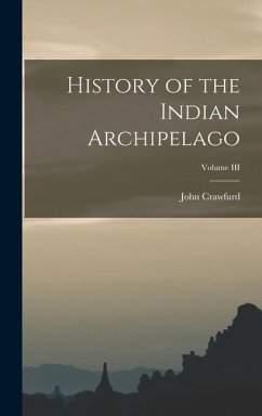 History of the Indian Archipelago; Volume III - Crawfurd, John