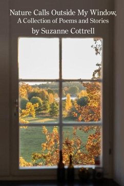 Nature Calls Outside My Window: A Collection of Poems and Stories - Cottrell, Suzanne
