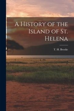 A History of the Island of St. Helena - Brooke, T. H.