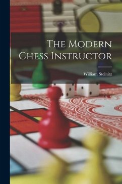 The Modern Chess Instructor - Steinitz, William