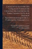 Catalogue Illustré Des Coquilles Fossiles De L'éocène Des Environs De Paris Faisant Suite Aux Travaux Paléontologiques De G.-p. Deshayes, Volumes 1-2.