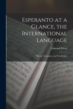 Esperanto at a Glance, the International Language: History, Grammar, and Vocabulary - Privat, Edmond