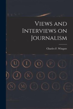 Views and Interviews on Journalism - Charles F. (Charles Frederick), Winga