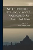 Nelle Foreste Di Borneo, Viaggi E Ricerche Di Un Naturalista...