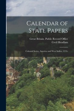 Calendar of State Papers: Colonial Series, America and West Indies, 1574- - Headlam, Cecil