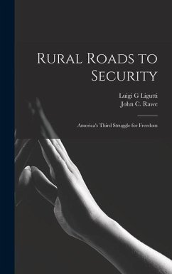 Rural Roads to Security; America's Third Struggle for Freedom - Ligutti, Luigi G.; Rawe, John C.