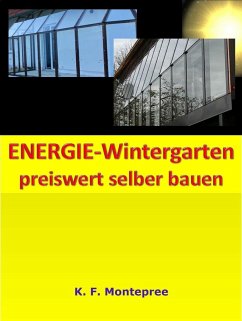 ENERGIE-Wintergarten preiswert selber bauen (eBook, PDF) - Steinberg, Klaus F.