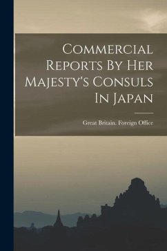 Commercial Reports By Her Majesty's Consuls In Japan