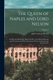 The Queen of Naples and Lord Nelson: An Historical Biography Based On Mss. in the British Museum and On Letters and Other Documents Preserved Amongst