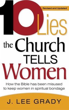 Ten Lies the Church Tells Women: How the Bible Has Been Misused to Keep Women in Spiritual Bondage (Revised & Updated) - Grady, J. Lee