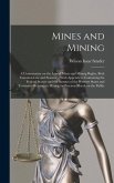 Mines and Mining; a Commentary on the law of Mines and Mining Rights, Both Common law and Statutory; With Appendices Containing the Federal Statute an