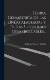 Teoría Geométrica De Las Líneas Alabeadas Y De Las Superficies Desarrollables...