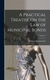 A Practical Treatise On the Law of Municipal Bonds; Volume 2