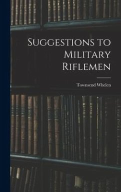 Suggestions to Military Riflemen - Whelen, Townsend